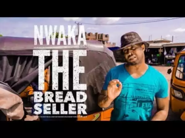 Video: Nwaka The Bread Seller 2 - 2017 Latest Nigerian Nollywood Full Movies